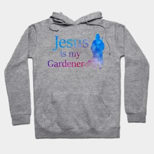 Jesus is (literally) My Gardener Hoodie